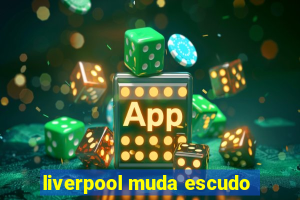 liverpool muda escudo